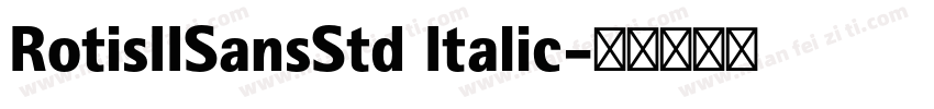 RotisIISansStd Italic字体转换